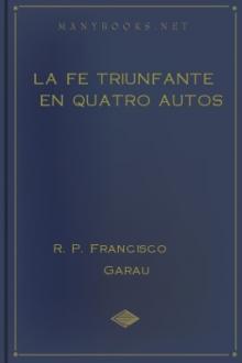 La fe triunfante en quatro autos by Francisco Garau