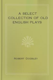 A Select Collection of Old English Plays by Unknown