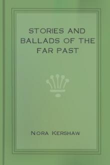 Stories and Ballads of the Far Past by Nora Kershaw