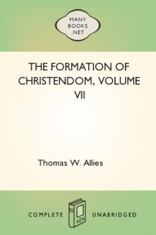 The Formation of Christendom, Volume VII by Thomas W. Allies