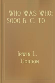 Who Was Who: 5000 B. C. to Date by Irwin L. Gordon