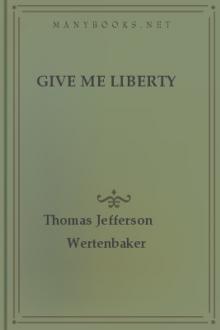 Give Me Liberty by Thomas Jefferson Wertenbaker