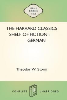 The Harvard Classics Shelf of Fiction - German by Theodor Storm, Theodor Fontane, Johann Wolfgang von Goethe, Gottfried Keller