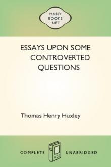 Essays Upon Some Controverted Questions by Thomas Henry Huxley