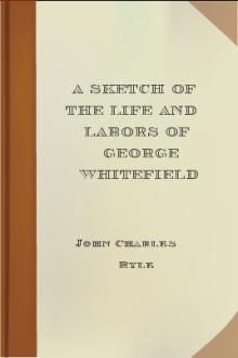 A Sketch of the Life and Labors of George Whitefield by John Charles Ryle