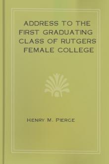 Address to the First Graduating Class of Rutgers Female College by Henry M. Pierce