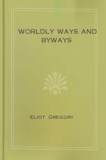 Worldly Ways and Byways by Eliot Gregory