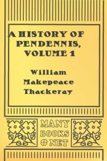 A History of Pendennis, Volume 1 by William Makepeace Thackeray