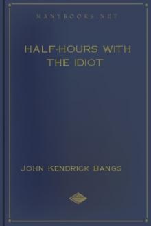 Half-Hours with the Idiot by John Kendrick Bangs
