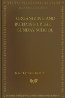 Organizing and Building Up the Sunday School by Jesse Lyman Hurlbut