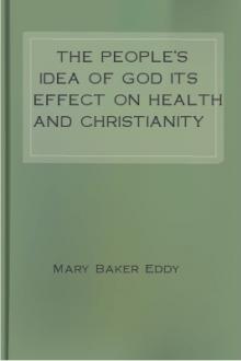 The People's Idea of God Its Effect On Health And Christianity by Mary Baker Eddy