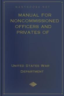 Manual for Noncommissioned Officers and Privates of Cavalry of the Army of the United States 1917 to be also used by Engineer Companies (Mounted) for Cavalry Instruction and Training by United States. War Department