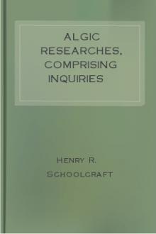 Algic Researches, Comprising Inquiries Respecting the Mental Characteristics of the North American Indians, Vol. 1 of 2 Indian Tales and Legends by Henry R. Schoolcraft