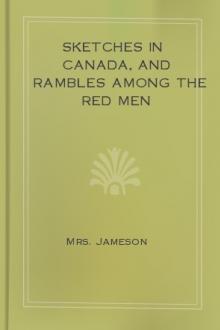 Sketches in Canada, and rambles among the red men by Mrs. Jameson