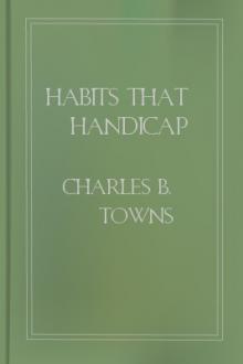 Habits that Handicap by Charles B. Towns