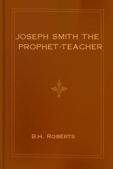 Joseph Smith the Prophet-Teacher by B. H. Roberts