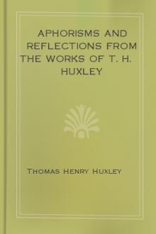 Aphorisms and Reflections from the works of T. H. Huxley by Thomas Henry Huxley