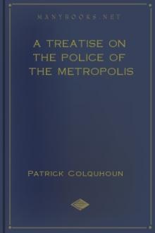 A Treatise on the Police of the Metropolis by Patrick Colquhoun