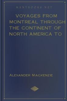 Voyages from Montreal Through the Continent of North America to the Frozen and Pacific Oceans in 1789 and 1793, Vol I by Alexander Mackenzie