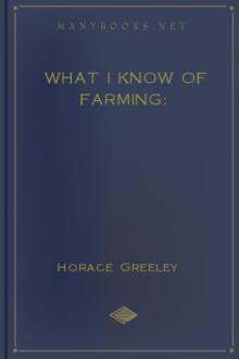 What I know of farming: by Horace Greeley
