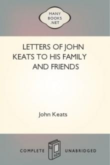 Letters of John Keats to His Family and Friends by John Keats