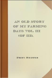 An Old Story of My Farming Days Vol. III (of III). by Fritz Reuter
