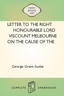 Letter to the Right Honourable Lord Viscount Melbourne on the Cause of the Higher Average Price of Grain in Britain than on the the Continent by George Grant-Suttie