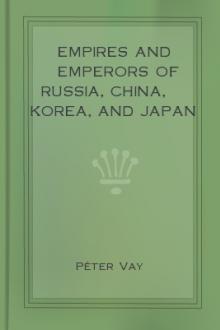 Empires and Emperors of Russia, China, Korea, and Japan by Péter Vay