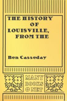 The History of Louisville, from the Earliest Settlement till the Year 1852  by Ben Casseday