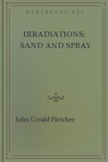 Irradiations; Sand and Spray by John Gould Fletcher