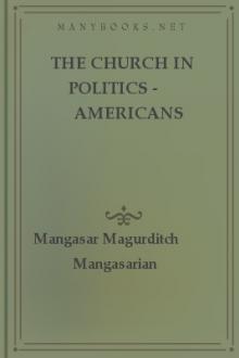 The Church In Politics - Americans Beware! by Mangasar Mugurditch Mangasarian