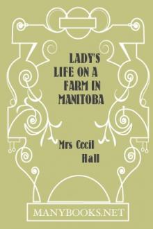 Lady's Life on a Farm in Manitoba by Mrs Cecil Hall