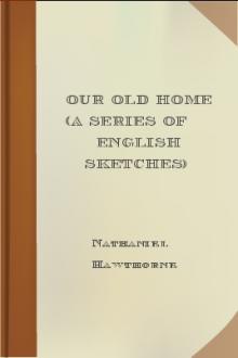 Our Old Home (A Series of English Sketches) by Nathaniel Hawthorne