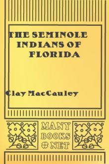 The Seminole Indians of Florida by Clay MacCauley