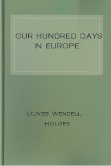 Our Hundred Days in Europe  by Oliver Wendell Holmes