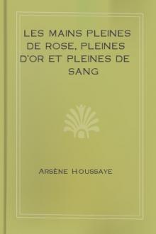 Les Mains Pleines de Rose, Pleines d'Or et Pleines de Sang by Arsène Houssaye