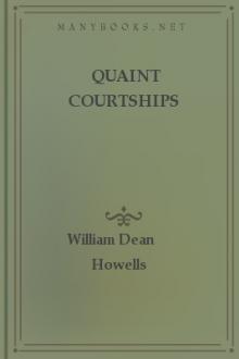 Quaint Courtships  by William Dean Howells