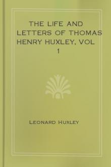 The Life and Letters of Thomas Henry Huxley, vol 1 by Leonard Huxley