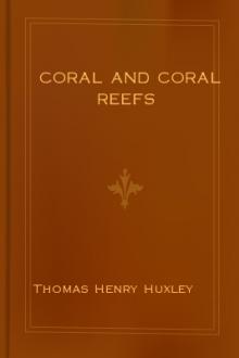 Coral and Coral Reefs by Thomas Henry Huxley