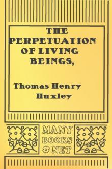 The Perpetuation of Living Beings, Hereditary Transmission and Variation by Thomas Henry Huxley