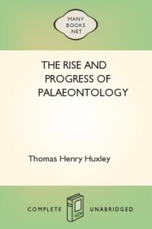 The Rise and Progress of Palaeontology by Thomas Henry Huxley