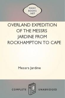 Overland Expedition of The Messrs Jardine from Rockhampton to Cape York, Northern Queensland by Messrs Jardine