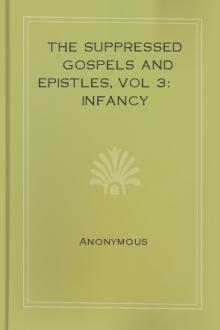 The Suppressed Gospels and Epistles, vol 3: Infancy by Unknown