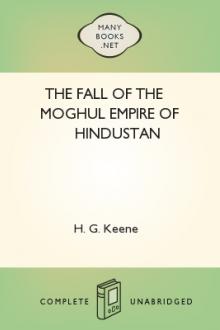 The Fall of the Moghul Empire of Hindustan by H. G. Keene