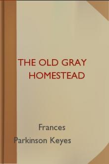 The Old Gray Homestead by Frances Parkinson Keyes