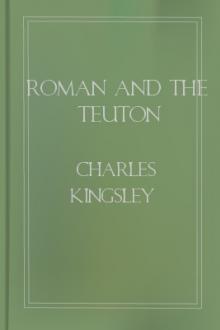 Roman and the Teuton by Charles Kingsley