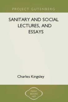 Sanitary and Social Lectures, and Essays by Charles Kingsley