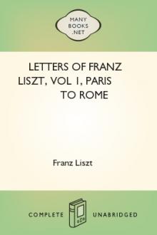 Letters of Franz Liszt, vol 1, Paris to Rome by Franz Liszt