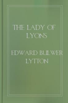 The Lady of Lyons by Baron Lytton Edward Bulwer Lytton