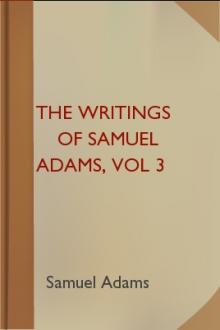 The Writings of Samuel Adams, vol 3 by Samuel Adams